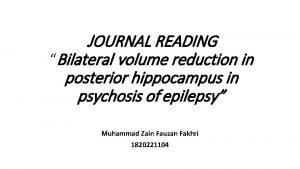 JOURNAL READING Bilateral volume reduction in posterior hippocampus