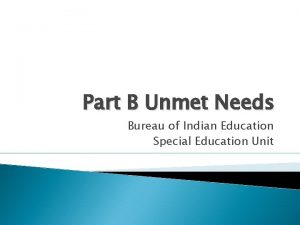 Part B Unmet Needs Bureau of Indian Education