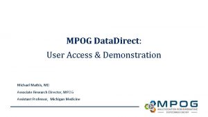 MPOG Data Direct User Access Demonstration Michael Mathis