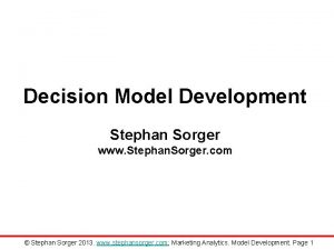 Decision Model Development Stephan Sorger www Stephan Sorger