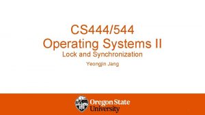 CS 444544 Operating Systems II Lock and Synchronization