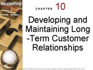 CHAPTER 10 Developing and Maintaining Long Term Customer