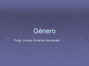 Gnero Profa Amalia Pichardo Hernndez Concepto Sustrato biolgico