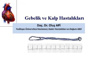 Gebelik ve Kalp Hastalklar nsidans Gebeliklerin 1 2sinde