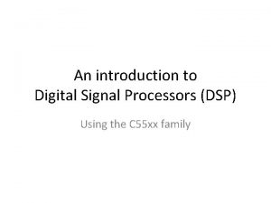 An introduction to Digital Signal Processors DSP Using