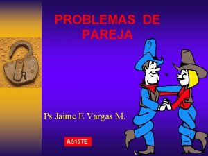PROBLEMAS DE PAREJA Ps Jaime E Vargas M