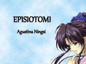 EPISIOTOMI Agustina Ningsi PERBEDAAN JENIS DEFINISI OPS KEUNTUNGAN