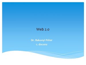 Web 2 0 Dr Bakonyi Pter c docens