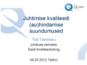Juhtimise kvaliteedi auhindamise suundumused Tiia Tammaru juhatuse esimees
