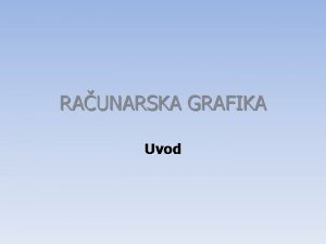 RAUNARSKA GRAFIKA Uvod Teme Obrada crtea osnovni pojmovi