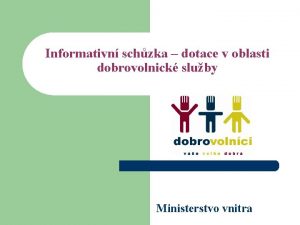 Informativn schzka dotace v oblasti dobrovolnick sluby Ministerstvo