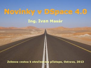 Novinky v DSpace 4 0 Ing Ivan Masr