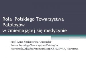 Rola Polskiego Towarzystwa Patologw w zmieniajcej si medycynie