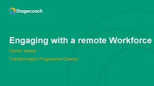 Engaging with a remote Workforce Darren Isaacs Transformation