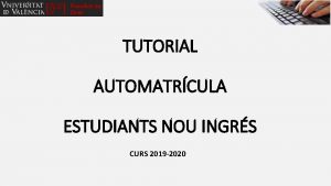 TUTORIAL AUTOMATRCULA ESTUDIANTS NOU INGRS CURS 2019 2020