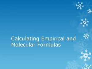 Calculating Empirical and Molecular Formulas Calculating empirical formula