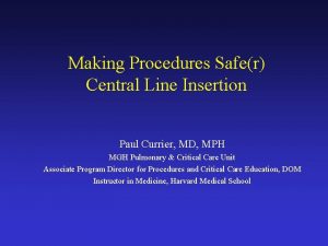 Making Procedures Safer Central Line Insertion Paul Currier
