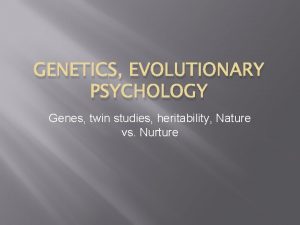 GENETICS EVOLUTIONARY PSYCHOLOGY Genes twin studies heritability Nature