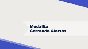 Medallia Cerrando Alertas Medallia Copyright 2019 Confidential Cerrando