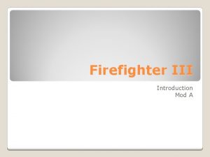 Firefighter III Introduction Mod A The role of