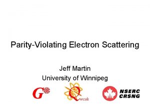 ParityViolating Electron Scattering Jeff Martin University of Winnipeg