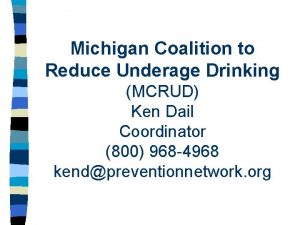 Michigan Coalition to Reduce Underage Drinking MCRUD Ken