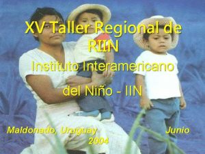 XV Taller Regional de RIIN Instituto Interamericano del