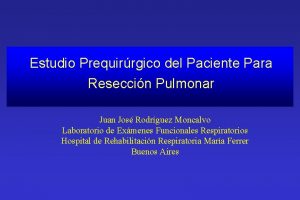 Estudio Prequirrgico del Paciente Para Reseccin Pulmonar Juan