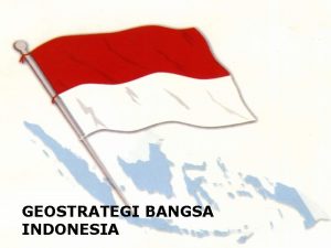 GEOSTRATEGI BANGSA INDONESIA g i I n d