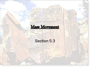 Mass Movement Section 5 3 Mass Movements The