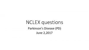 NCLEX questions Parkinsons Disease PD June 2 2017