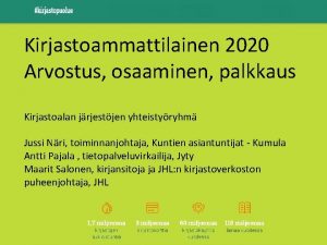 Kirjastoammattilainen 2020 Arvostus osaaminen palkkaus Kirjastoalan jrjestjen yhteistyryhm