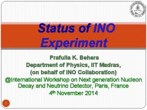 Status of INO Experiment Prafulla K Behera Department