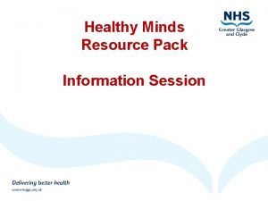 Healthy Minds Resource Pack Information Session Session Outline