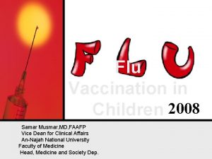 Flu Vaccination in Children 2008 Samar Musmar MD
