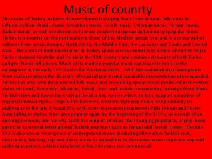 Music of counrty The music of Turkey includes