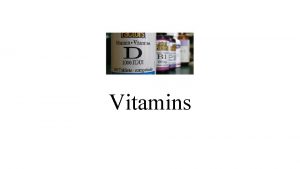 Vitamins What are Vitamins Organic Compounds needed in