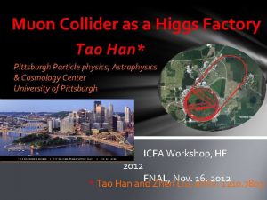 Muon Collider as a Higgs Factory Tao Han