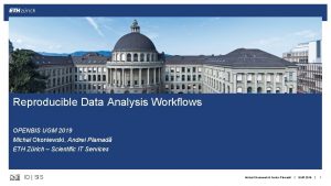 Reproducible Data Analysis Workflows OPENBIS UGM 2019 Michal