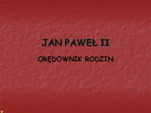 JAN PAWE II ORDOWNIK RODZIN JAN PAWE II