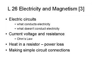 L 26 Electricity and Magnetism 3 Electric circuits