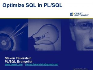 Optimize SQL in PLSQL Steven Feuerstein PLSQL Evangelist