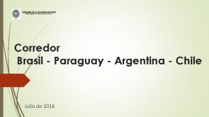 Corredor Brasil Paraguay Argentina Chile Julio de 2016
