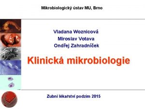 Mikrobiologick stav MU Brno Vladana Woznicov Miroslav Votava