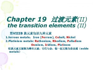 Chapter 19 II the transition elements II VIIIB
