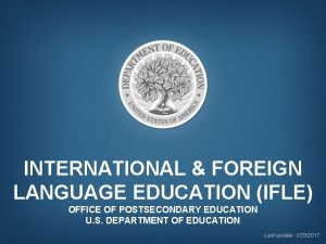 INTERNATIONAL FOREIGN LANGUAGE EDUCATION IFLE OFFICE OF POSTSECONDARY
