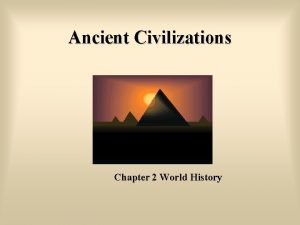 Ancient Civilizations Chapter 2 World History Historical Overview