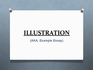 ILLUSTRATION AKA Example Essay THE RHETORICAL MODE RHETORICAL