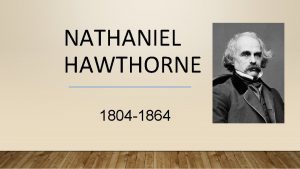 NATHANIEL HAWTHORNE 1804 1864 EARLY LIFE Born on