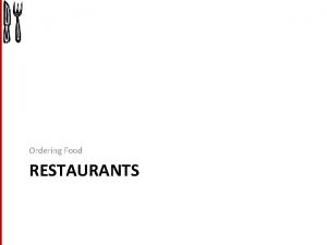 Ordering Food RESTAURANTS Ordering Food Waiter What would Ordering Food RESTAURANTS Ordering Food Waiter What would